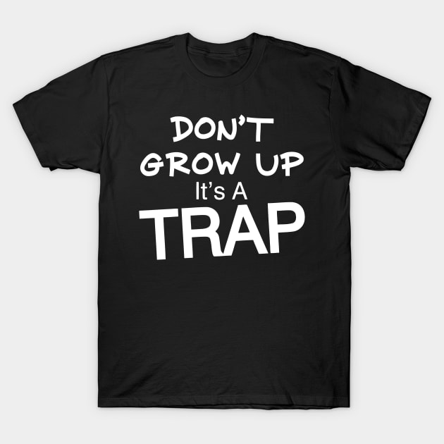 Don't Grow Up It's A Trap T-Shirt by Mariteas